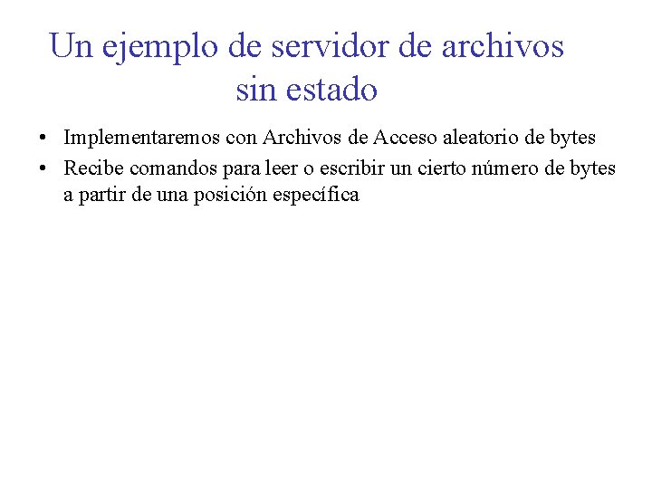 Un ejemplo de servidor de archivos sin estado • Implementaremos con Archivos de Acceso