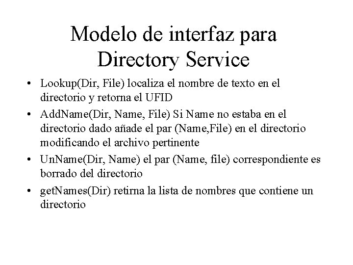 Modelo de interfaz para Directory Service • Lookup(Dir, File) localiza el nombre de texto