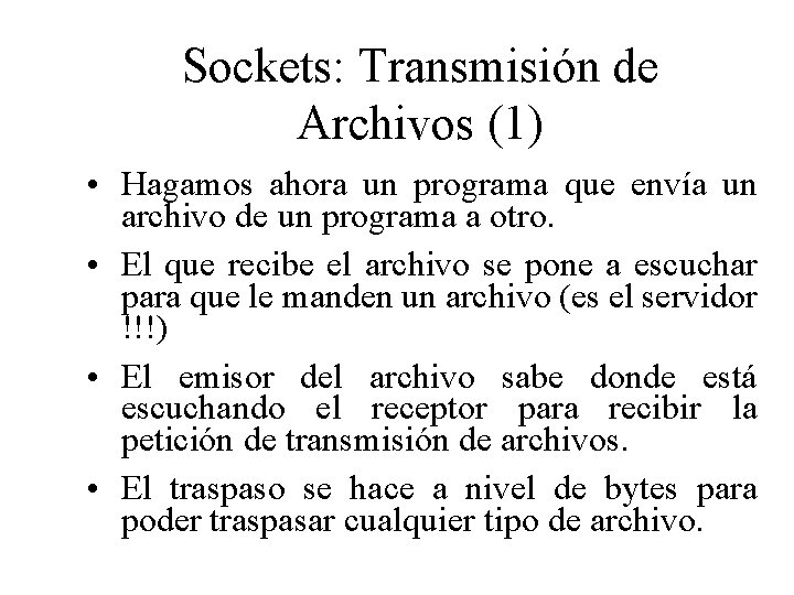 Sockets: Transmisión de Archivos (1) • Hagamos ahora un programa que envía un archivo