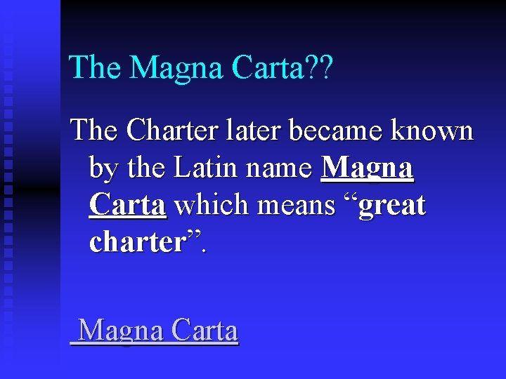 The Magna Carta? ? The Charter later became known by the Latin name Magna