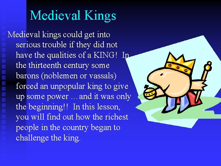 Medieval Kings Medieval kings could get into serious trouble if they did not have