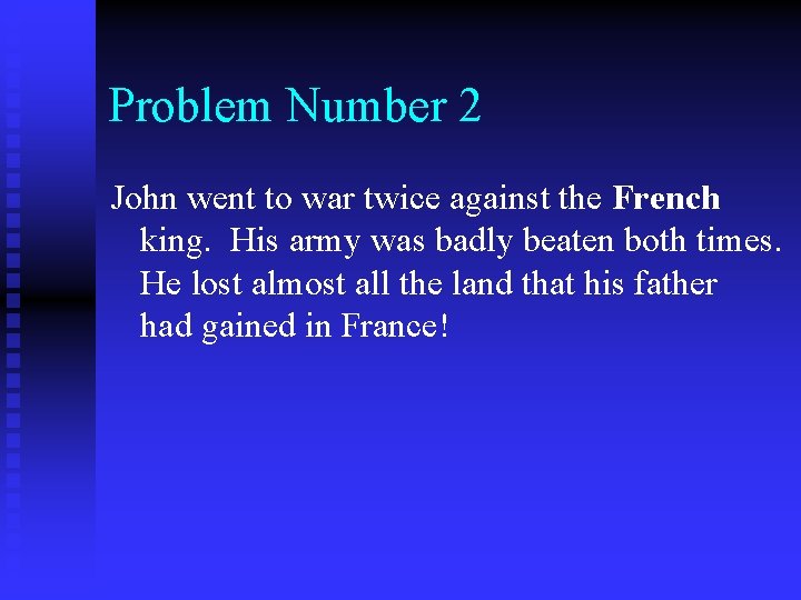 Problem Number 2 John went to war twice against the French king. His army