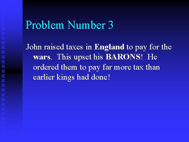 Problem Number 3 John raised taxes in England to pay for the wars. This