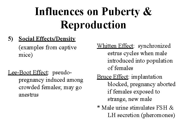 Influences on Puberty & Reproduction 5) Social Effects/Density (examples from captive mice) Lee-Boot Effect: