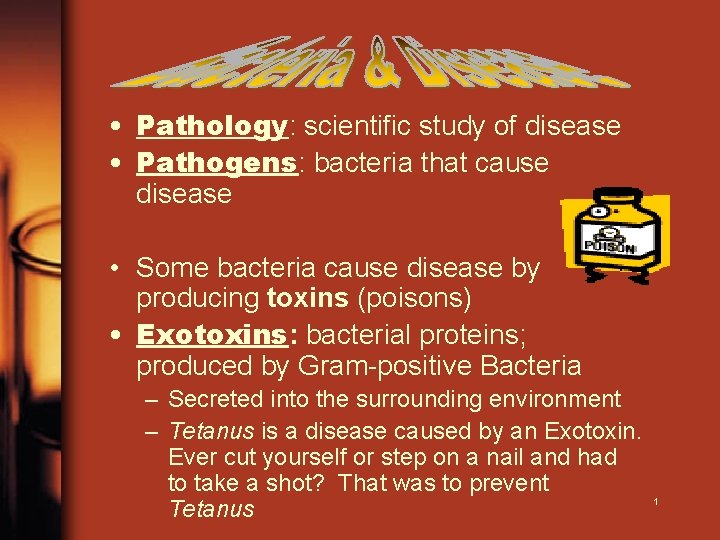  • Pathology: scientific study of disease • Pathogens: bacteria that cause disease •