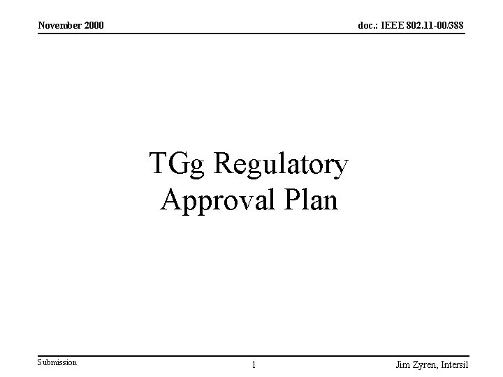 November 2000 doc. : IEEE 802. 11 -00/388 TGg Regulatory Approval Plan Submission 1