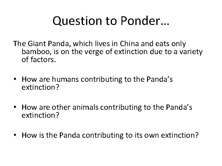 Question to Ponder… The Giant Panda, which lives in China and eats only bamboo,