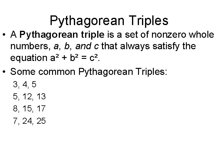 Pythagorean Triples • A Pythagorean triple is a set of nonzero whole numbers, a,
