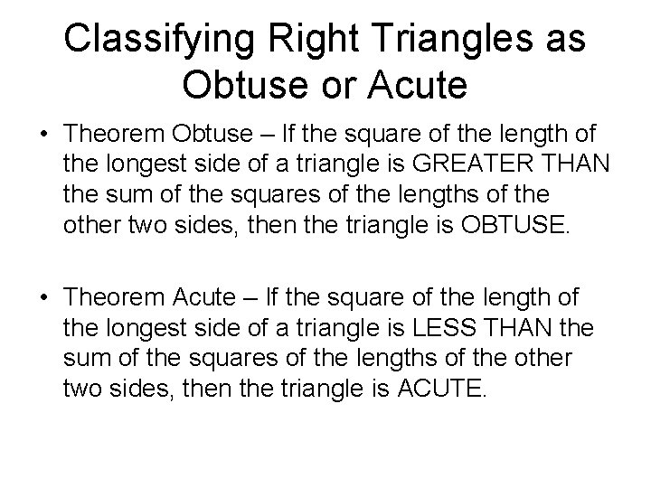 Classifying Right Triangles as Obtuse or Acute • Theorem Obtuse – If the square