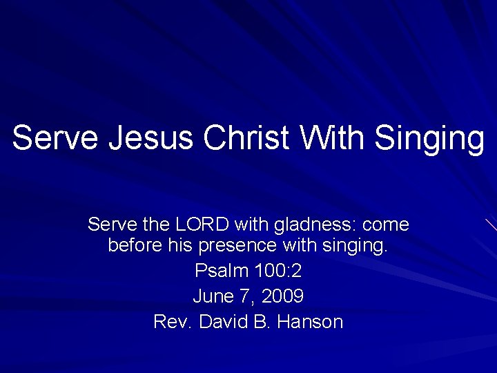 Serve Jesus Christ With Singing Serve the LORD with gladness: come before his presence