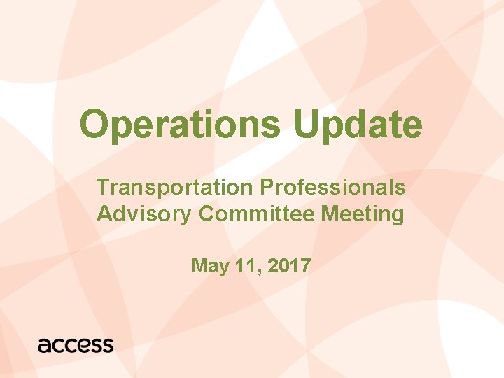 Operations Update Transportation Professionals Advisory Committee Meeting May 11, 2017 