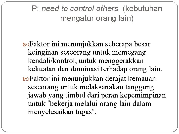 P: need to control others (kebutuhan mengatur orang lain) Faktor ini menunjukkan seberapa besar