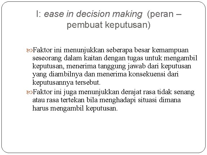 I: ease in decision making (peran – pembuat keputusan) Faktor ini menunjukkan seberapa besar