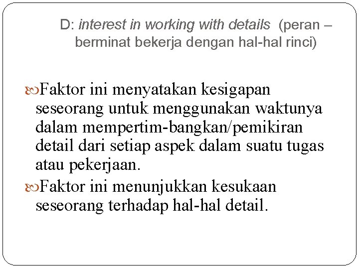 D: interest in working with details (peran – berminat bekerja dengan hal-hal rinci) Faktor