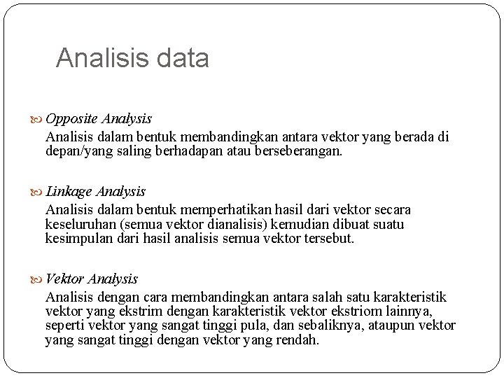 Analisis data Opposite Analysis Analisis dalam bentuk membandingkan antara vektor yang berada di depan/yang