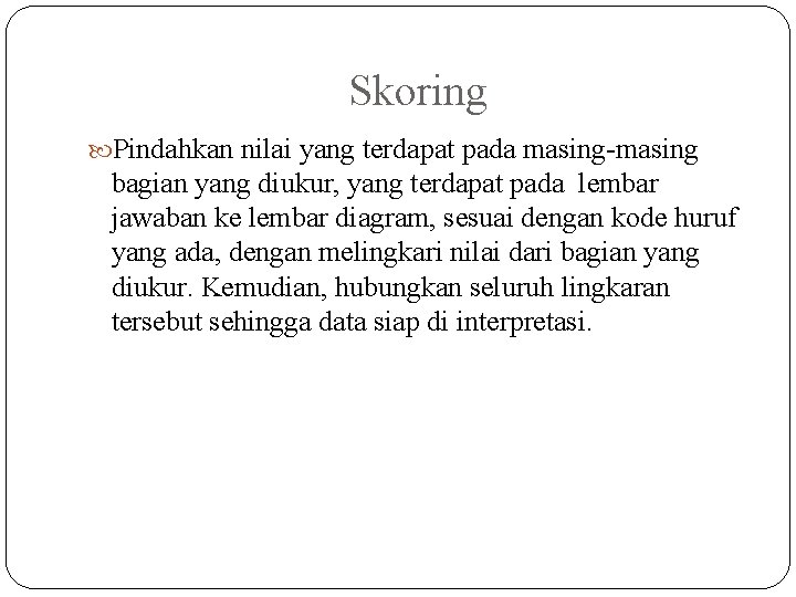 Skoring Pindahkan nilai yang terdapat pada masing-masing bagian yang diukur, yang terdapat pada lembar