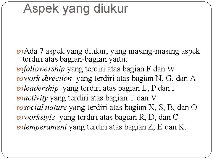 Aspek yang diukur Ada 7 aspek yang diukur, yang masing-masing aspek terdiri atas bagian-bagian