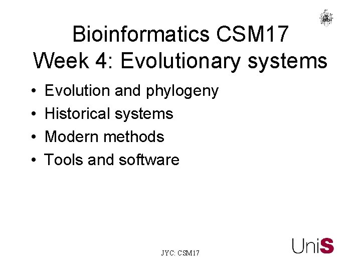 Bioinformatics CSM 17 Week 4: Evolutionary systems • • Evolution and phylogeny Historical systems