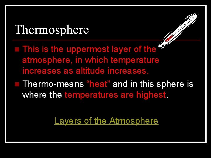 Thermosphere This is the uppermost layer of the atmosphere, in which temperature increases as Thermosphere This is the uppermost layer of the atmosphere, in which temperature increases as