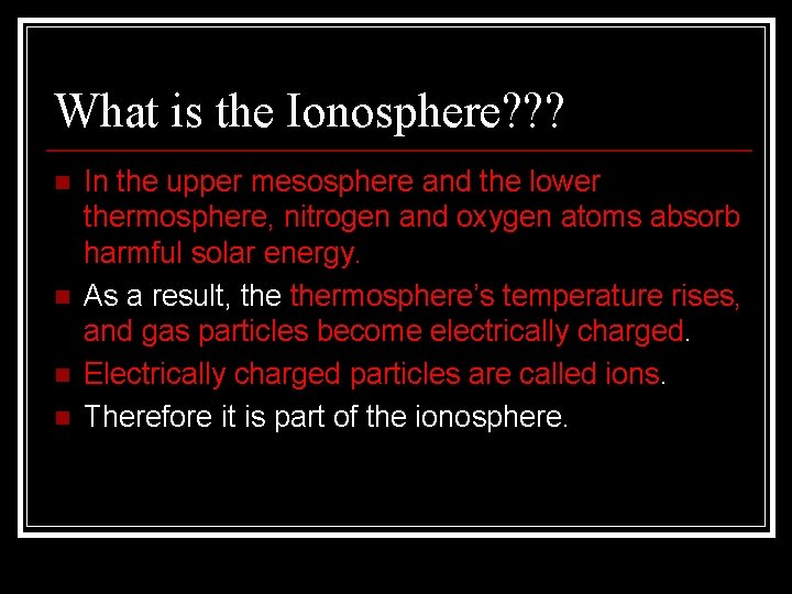 What is the Ionosphere? ? ? n n In the upper mesosphere and the What is the Ionosphere? ? ? n n In the upper mesosphere and the