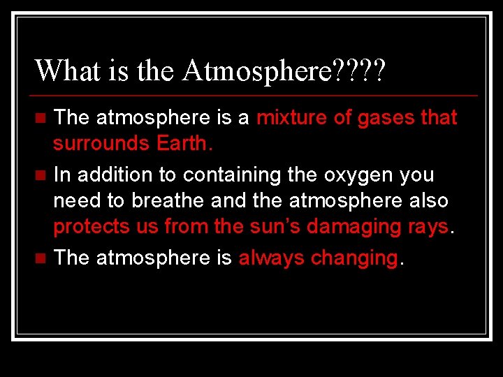 What is the Atmosphere? ? The atmosphere is a mixture of gases that surrounds What is the Atmosphere? ? The atmosphere is a mixture of gases that surrounds