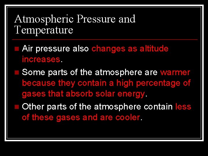 Atmospheric Pressure and Temperature Air pressure also changes as altitude increases. n Some parts Atmospheric Pressure and Temperature Air pressure also changes as altitude increases. n Some parts