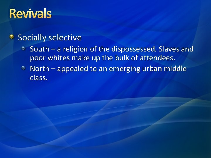 Revivals Socially selective South – a religion of the dispossessed. Slaves and poor whites