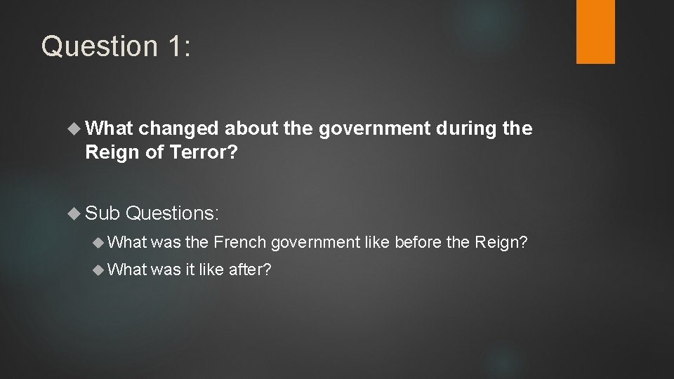 Question 1: What changed about the government during the Reign of Terror? Sub Questions:
