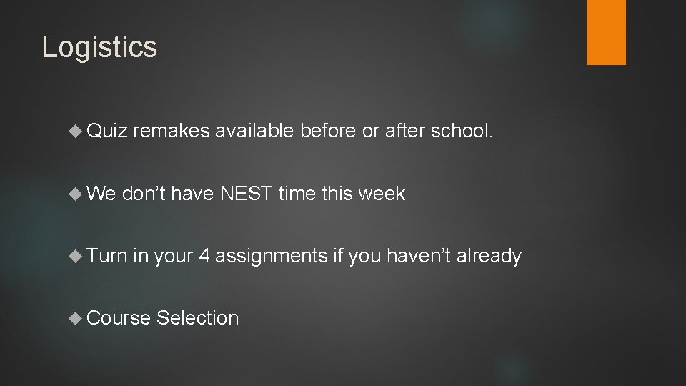 Logistics Quiz We remakes available before or after school. don’t have NEST time this