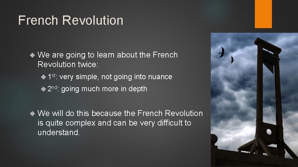 French Revolution We are going to learn about the French Revolution twice: 1 st:
