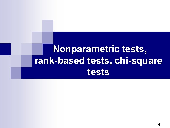 Nonparametric tests, rank-based tests, chi-square tests 1 