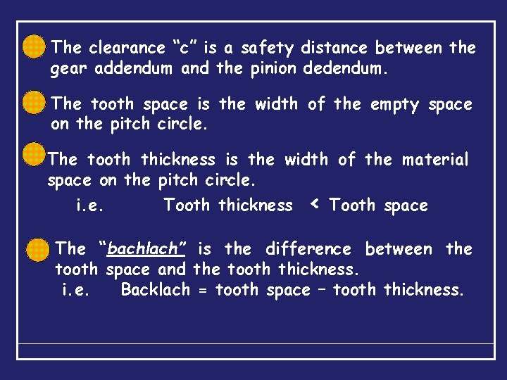 The clearance “c” is a safety distance between the gear addendum and the pinion