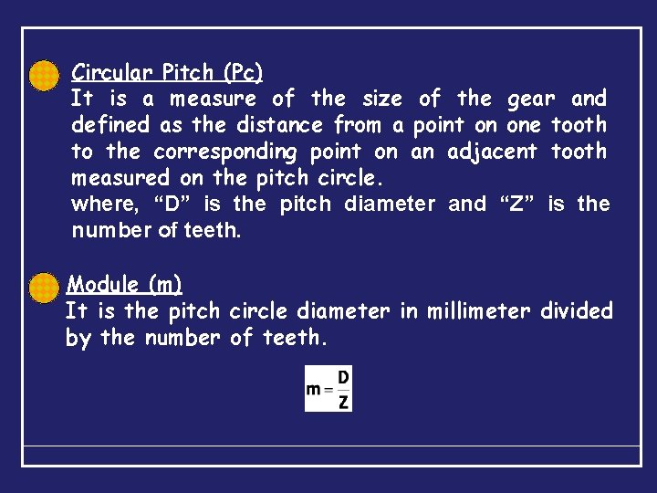 Circular Pitch (Pc) It is a measure of the size of the gear and