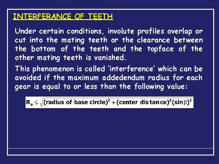 INTERFERANCE OF TEETH Under certain conditions, involute profiles overlap or cut into the mating