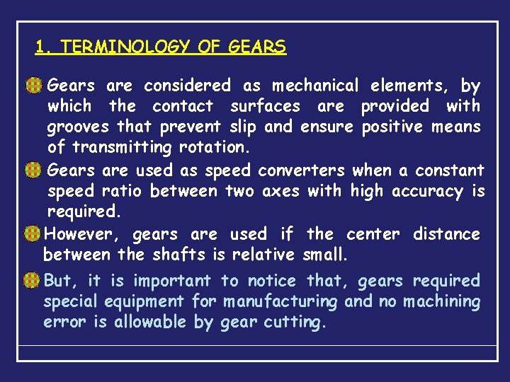 1. TERMINOLOGY OF GEARS Gears are considered as mechanical elements, by which the contact