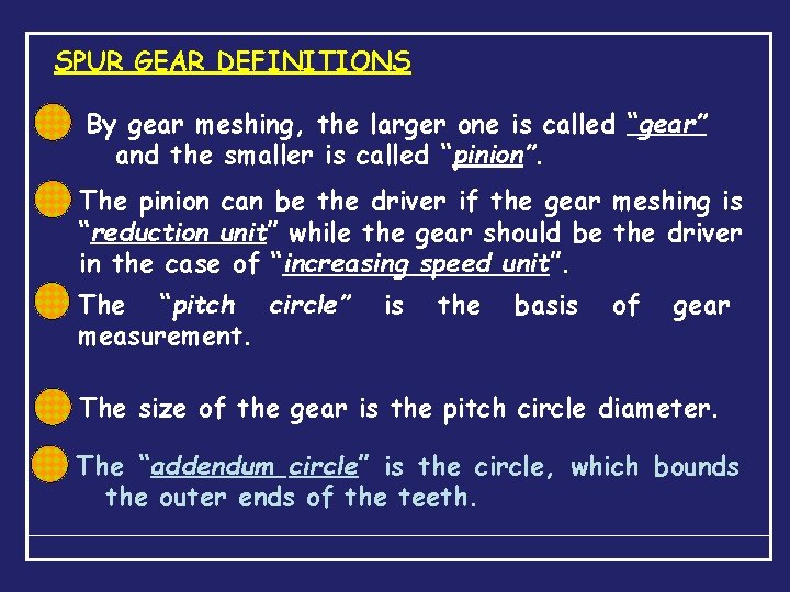 SPUR GEAR DEFINITIONS By gear meshing, the larger one is called “gear” and the