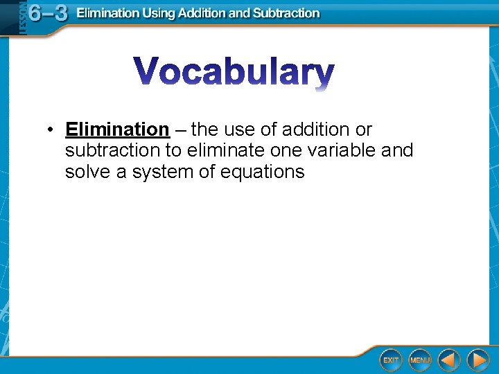  • Elimination – the use of addition or subtraction to eliminate one variable