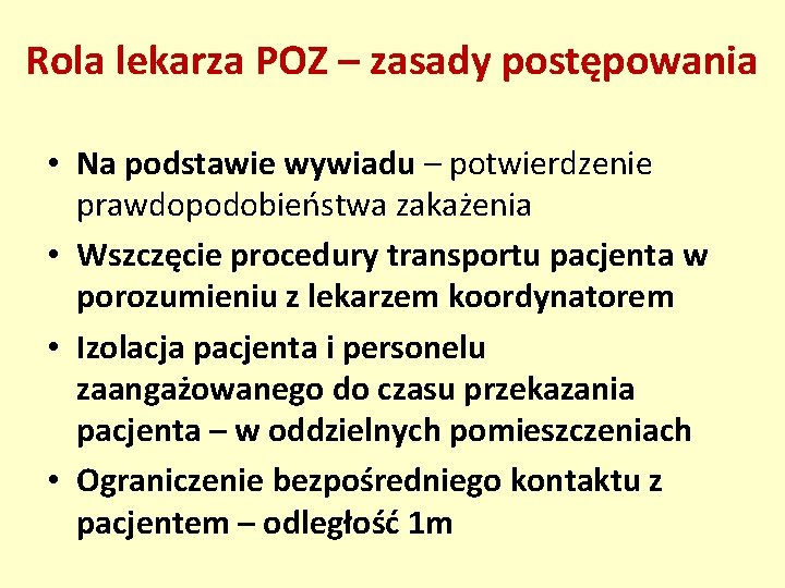 Rola lekarza POZ – zasady postępowania • Na podstawie wywiadu – potwierdzenie prawdopodobieństwa zakażenia