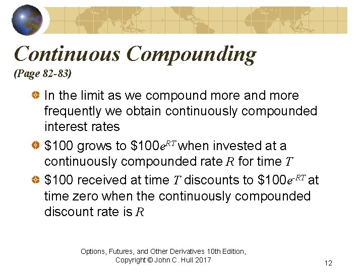 Continuous Compounding (Page 82 -83) In the limit as we compound more and more