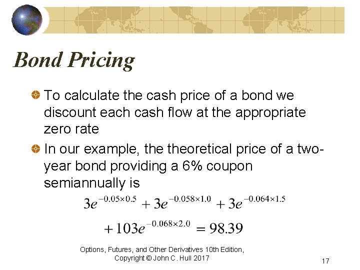 Bond Pricing To calculate the cash price of a bond we discount each cash