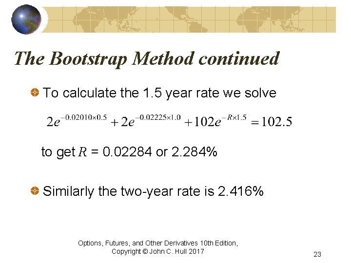 The Bootstrap Method continued To calculate the 1. 5 year rate we solve to