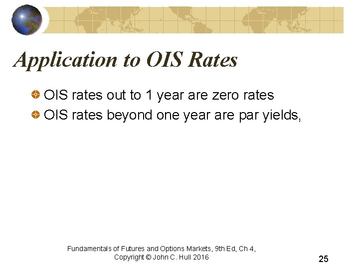 Application to OIS Rates OIS rates out to 1 year are zero rates OIS