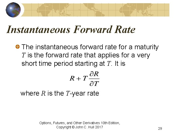 Instantaneous Forward Rate The instantaneous forward rate for a maturity T is the forward