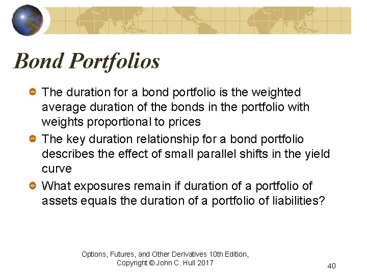 Bond Portfolios The duration for a bond portfolio is the weighted average duration of