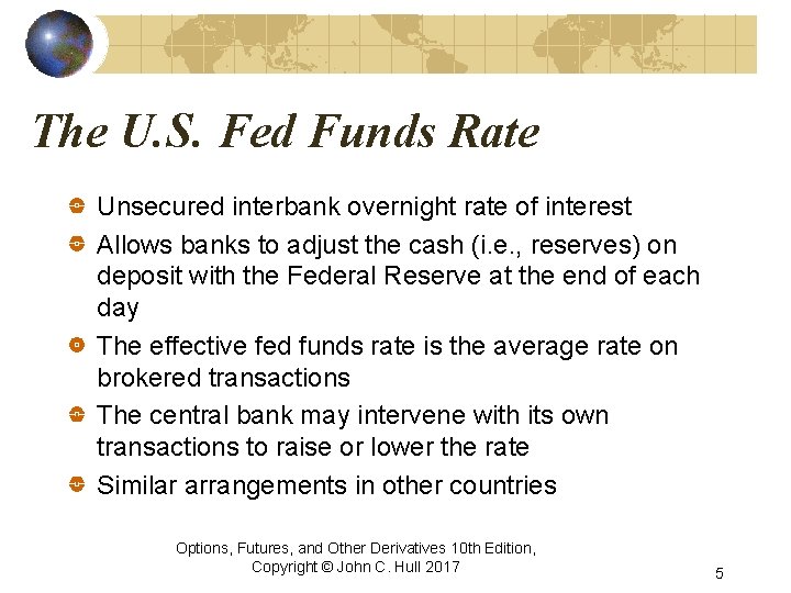 The U. S. Fed Funds Rate Unsecured interbank overnight rate of interest Allows banks