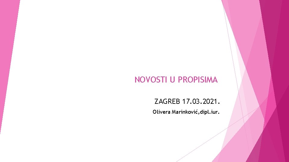 NOVOSTI U PROPISIMA ZAGREB 17. 03. 2021. Olivera Marinković, dipl. iur. 