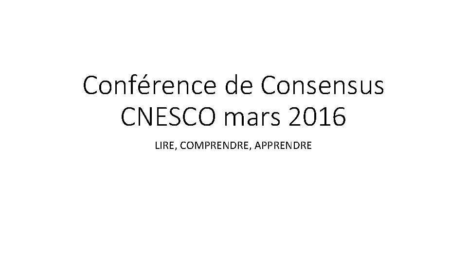 Conférence de Consensus CNESCO mars 2016 LIRE, COMPRENDRE, APPRENDRE 