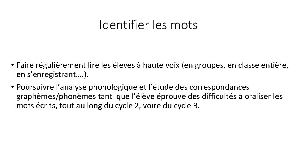 Identifier les mots • Faire régulièrement lire les élèves à haute voix (en groupes,