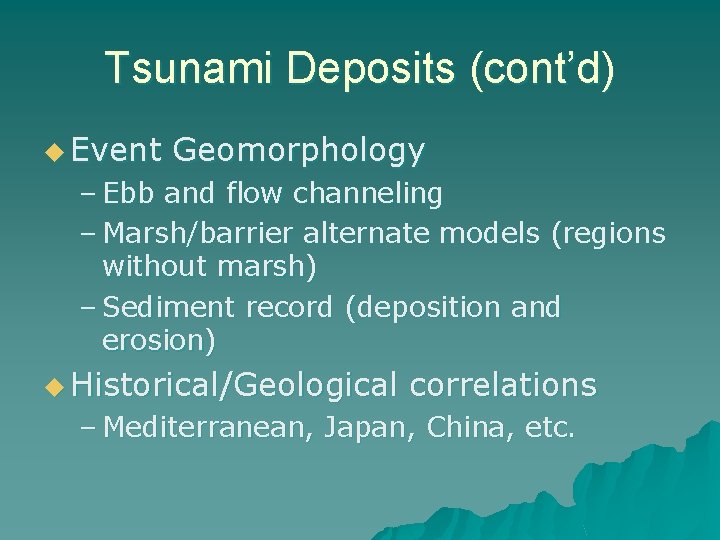 Tsunami Deposits (cont’d) u Event Geomorphology – Ebb and flow channeling – Marsh/barrier alternate
