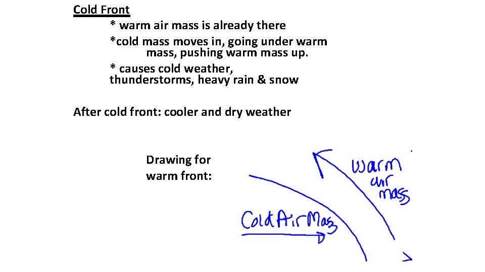 Cold Front * warm air mass is already there *cold mass moves in, going